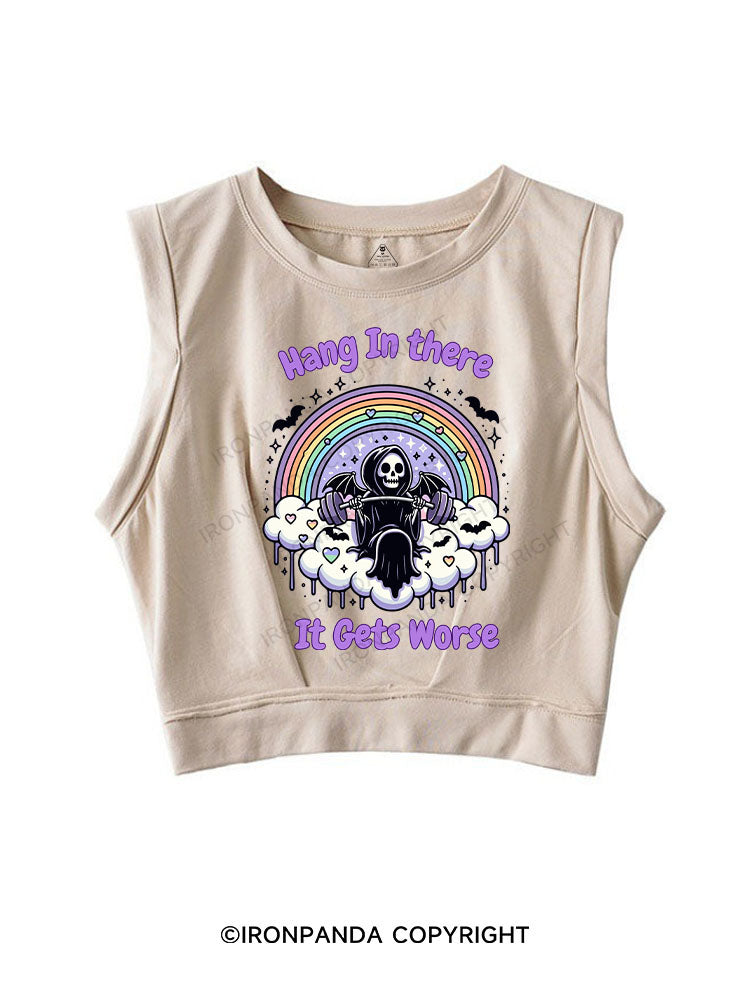 HANG IN THERE IT GETS WORSE SLEEVELESS CROP TOPS