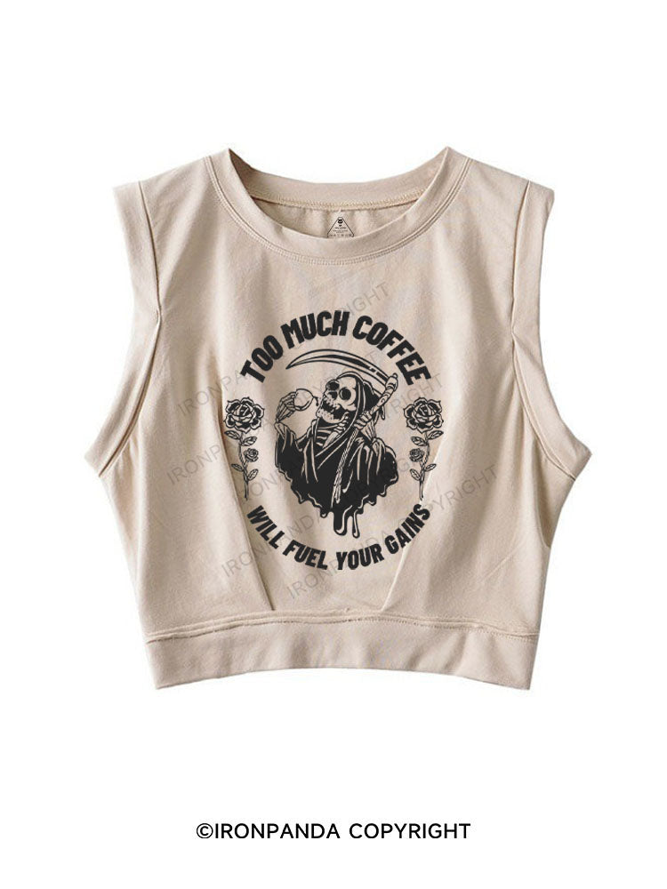 TOO MUCH COFFEE WILL FUEL YOUR GAINS SLEEVELESS CROP TOPS
