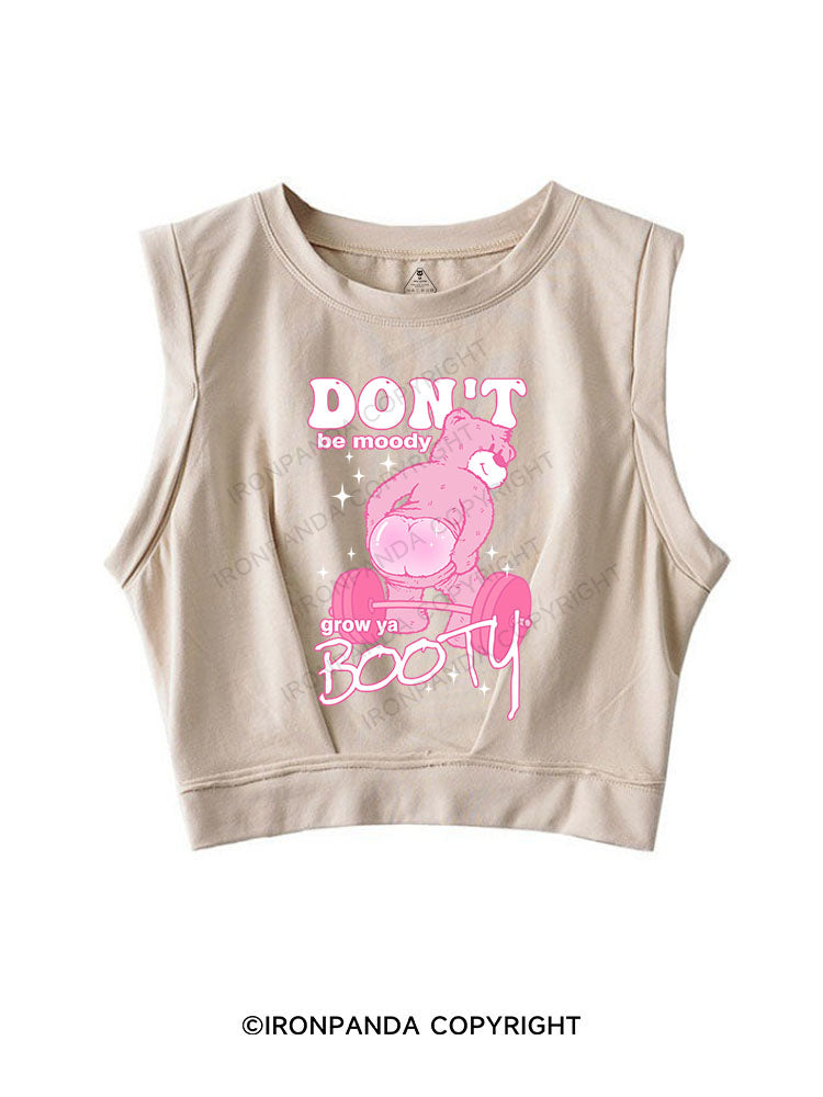 DON'T BE MOODY GROW YA BOOTY SLEEVELESS CROP TOPS