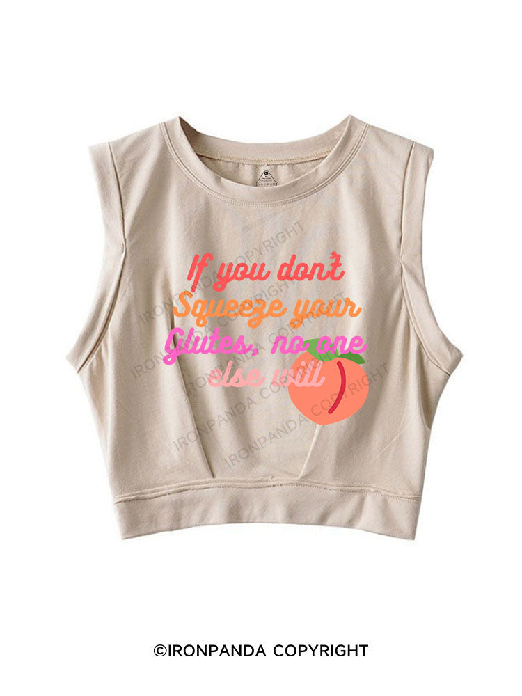 IF YOU DON'T SQUEEZE YOUR GLUTES, NO ONE ELSE WILL SLEEVELESS CROP TOPS