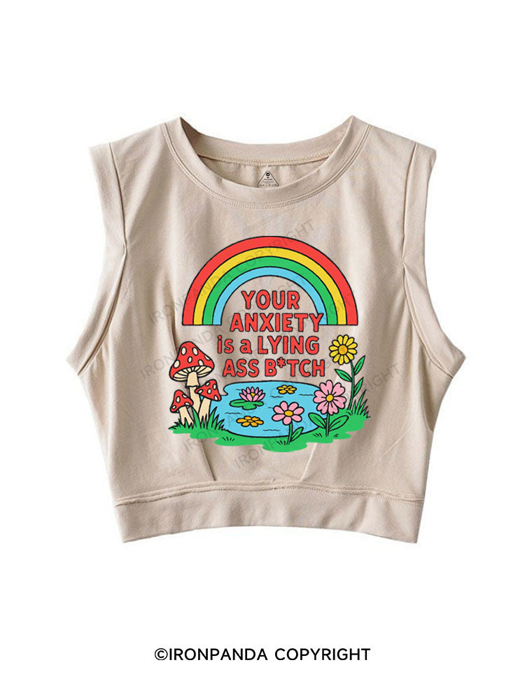 YOUR ANXIETY IS A LYING ASS BITCH SLEEVELESS CROP TOPS