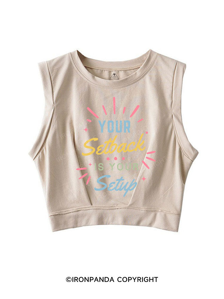 YOUR SETBACK IS YOUR SETUP SLEEVELESS CROP TOPS