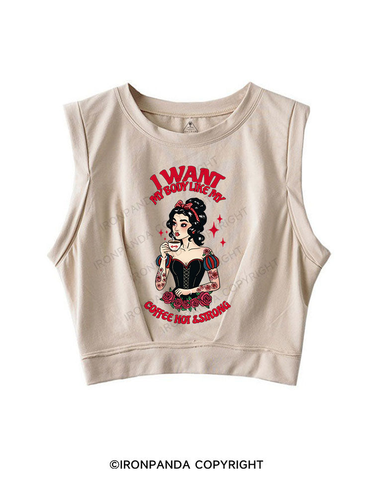 I WANT MY BODY LIKE MY COFFEE HOT & STRONG SLEEVELESS CROP TOPS