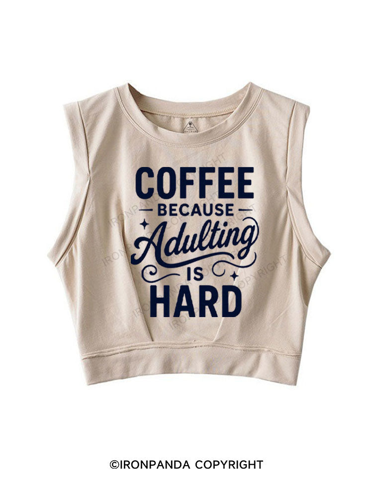 COFFEE BECAUSE ADULTING IS HARD SLEEVELESS CROP TOPS