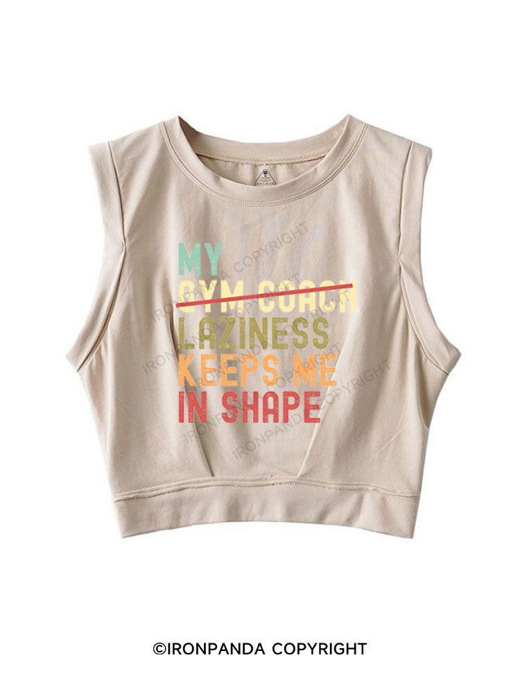 MY LAZINESS KEEPS ME IN SHAPE SLEEVELESS CROP TOPS