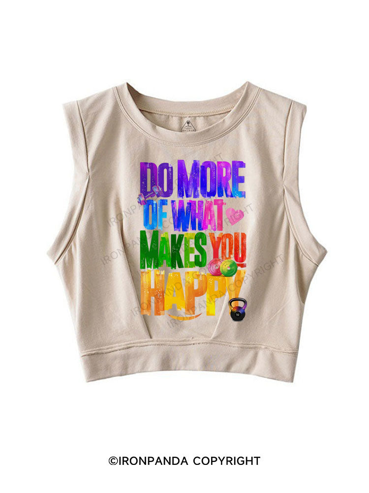 DO MORE OF WHAT MAKES YOU HAPPY SLEEVELESS CROP TOPS