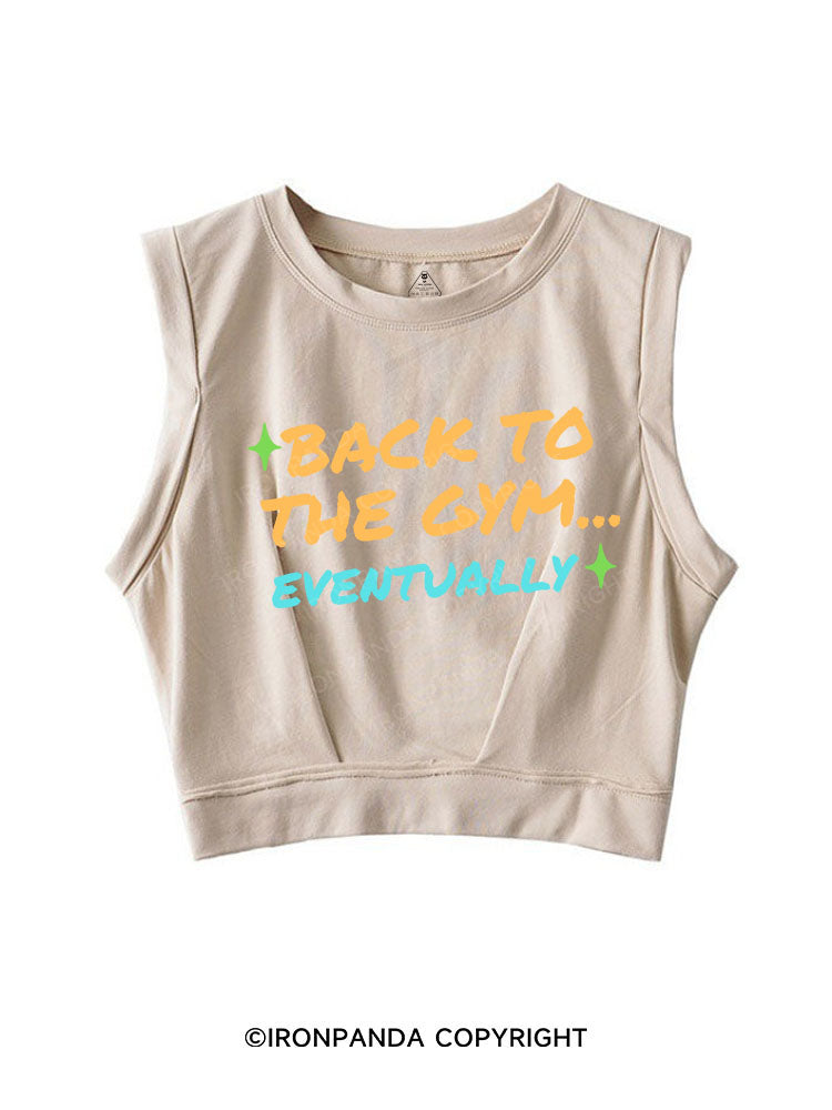 BACK TO THE GYM EVENTUALLY SLEEVELESS CROP TOPS