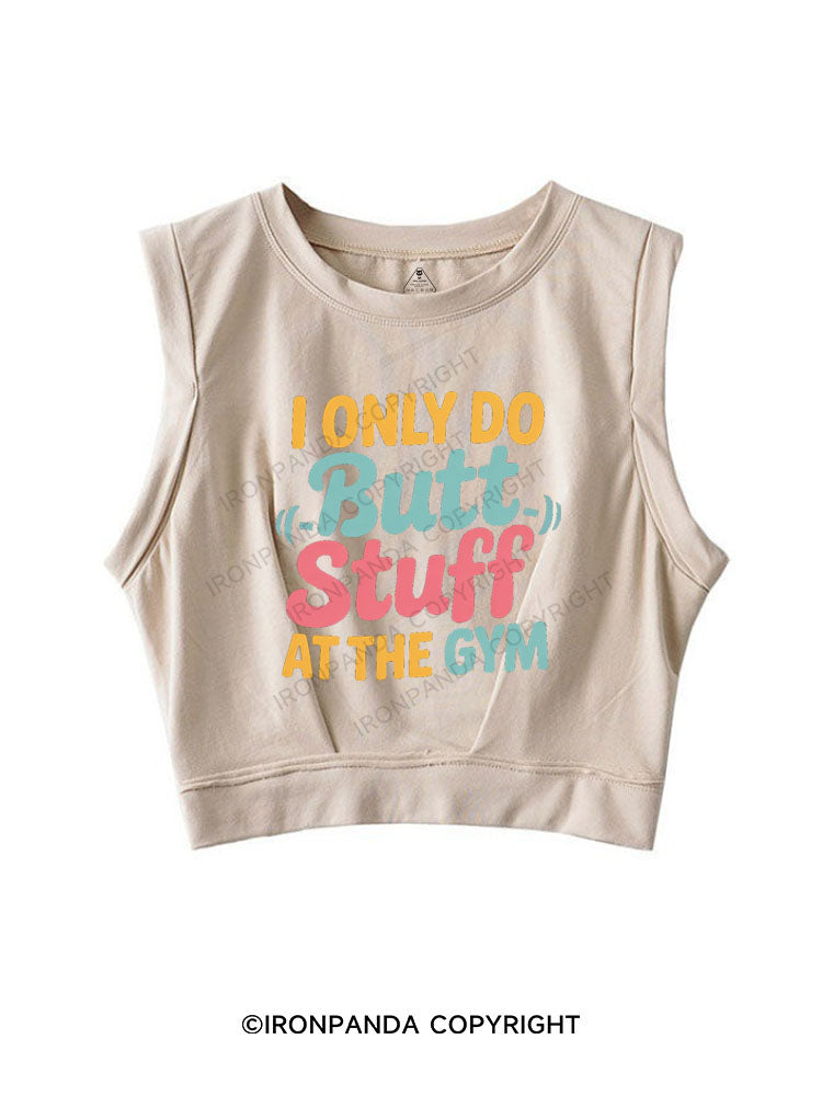 I ONLY DO BUTT STUFF AT THE GYM SLEEVELESS CROP TOPS