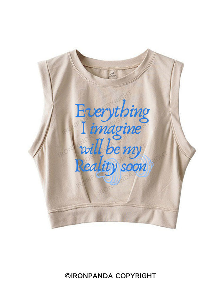 EVERYTHING I IMAGINE WILL BE MY REALITY SOON SLEEVELESS CROP TOPS