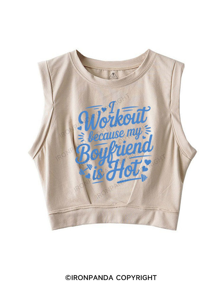 I WORKOUT BECAUSE MY BOYFRIEND IS HOT  SLEEVELESS CROP TOPS