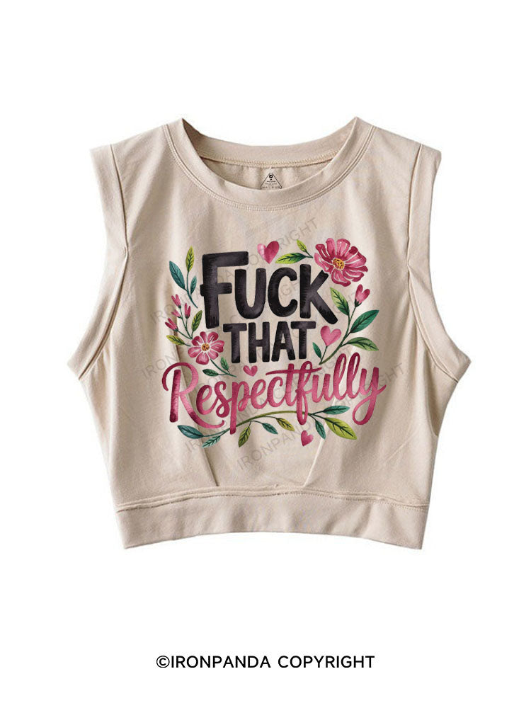 FUCK THAT RESPECTFULLY SLEEVELESS CROP TOPS