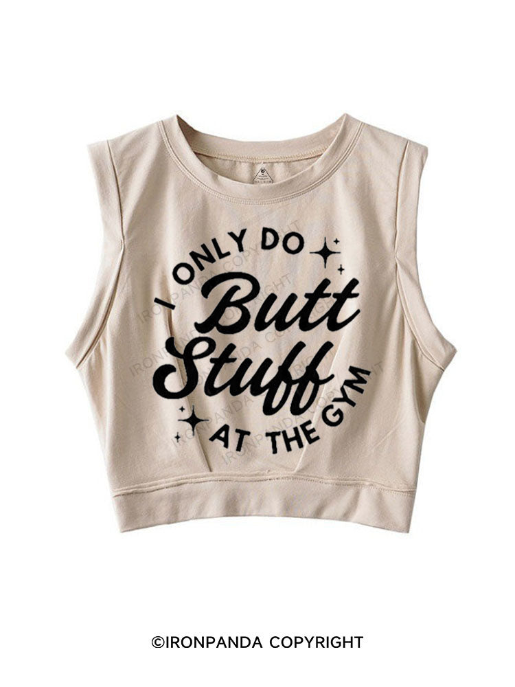 I ONLY DO BUTT STUFF AT THE GYM SLEEVELESS CROP TOPS