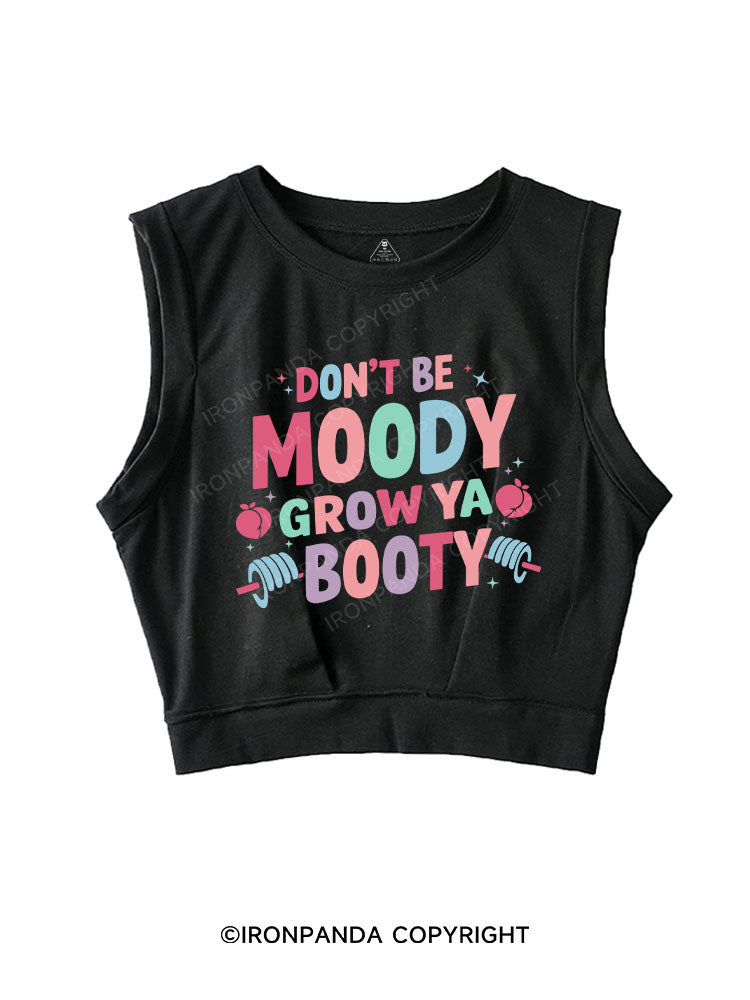 DON'T BE MOODY GROW YA BOOTY SLEEVELESS CROP TOPS