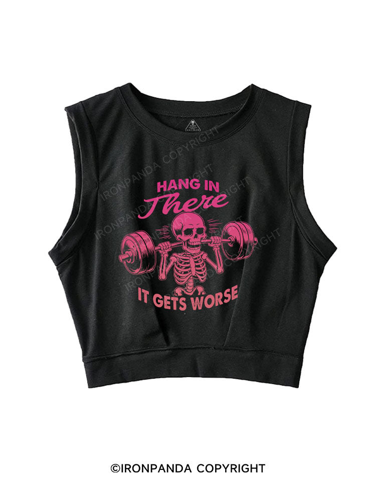 HANG IN THERE, IT GETS WORSE SLEEVELESS CROP TOPS