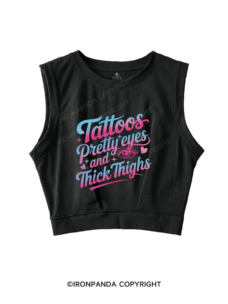 TATTOOS PRETTY EYES AND THICK THIGHS SLEEVELESS CROP TOPS