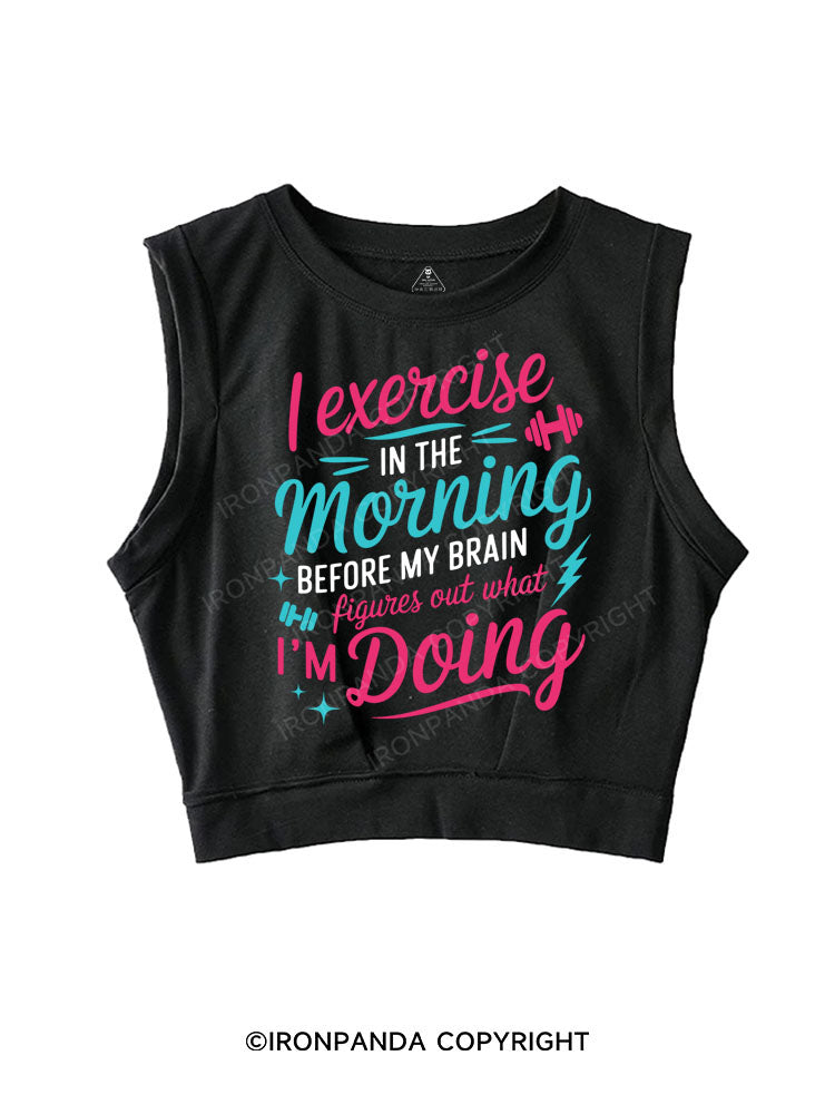 I EXERCISE IN THE MORNING SLEEVELESS CROP TOPS