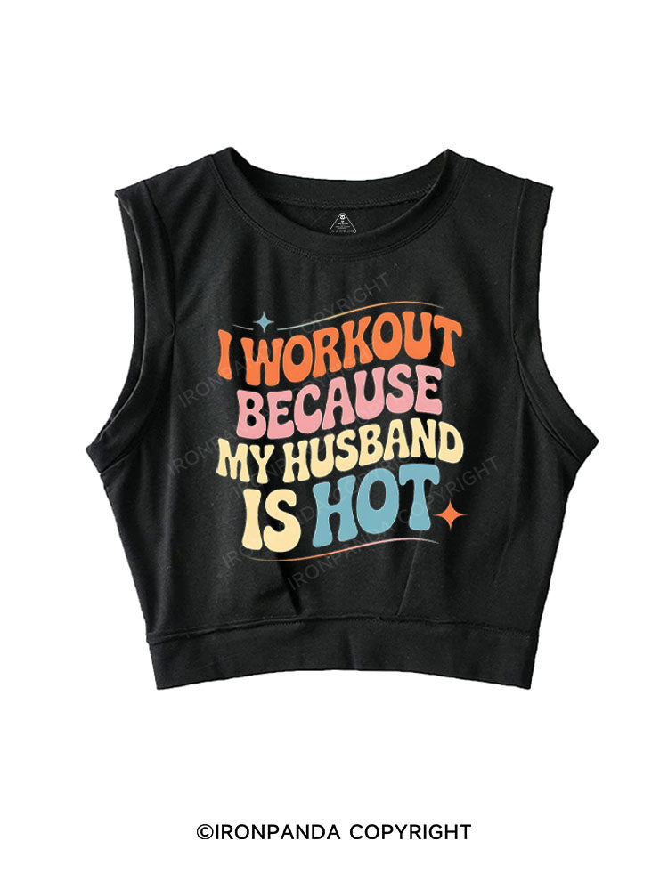 I WORKOUT BECAUSE MY HUSBAND IS HOT SLEEVELESS CROP TOPS