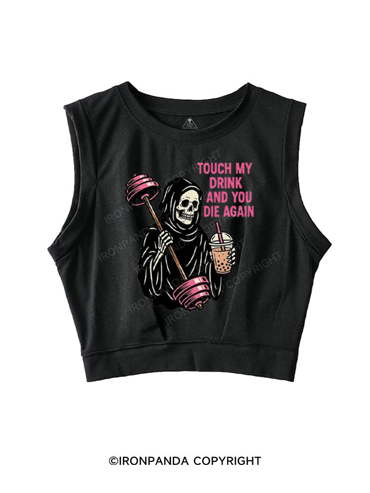 TOUCH MY DRINK AND YOU DIE AGAIN SLEEVELESS CROP TOPS