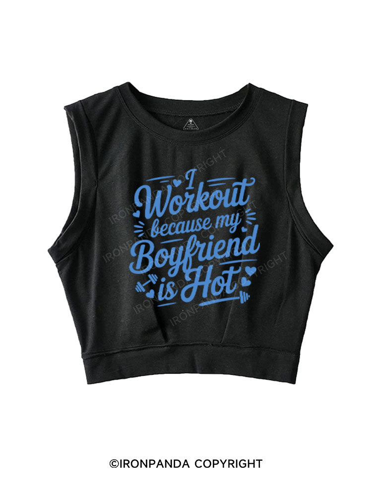 I WORKOUT BECAUSE MY BOYFRIEND IS HOT  SLEEVELESS CROP TOPS