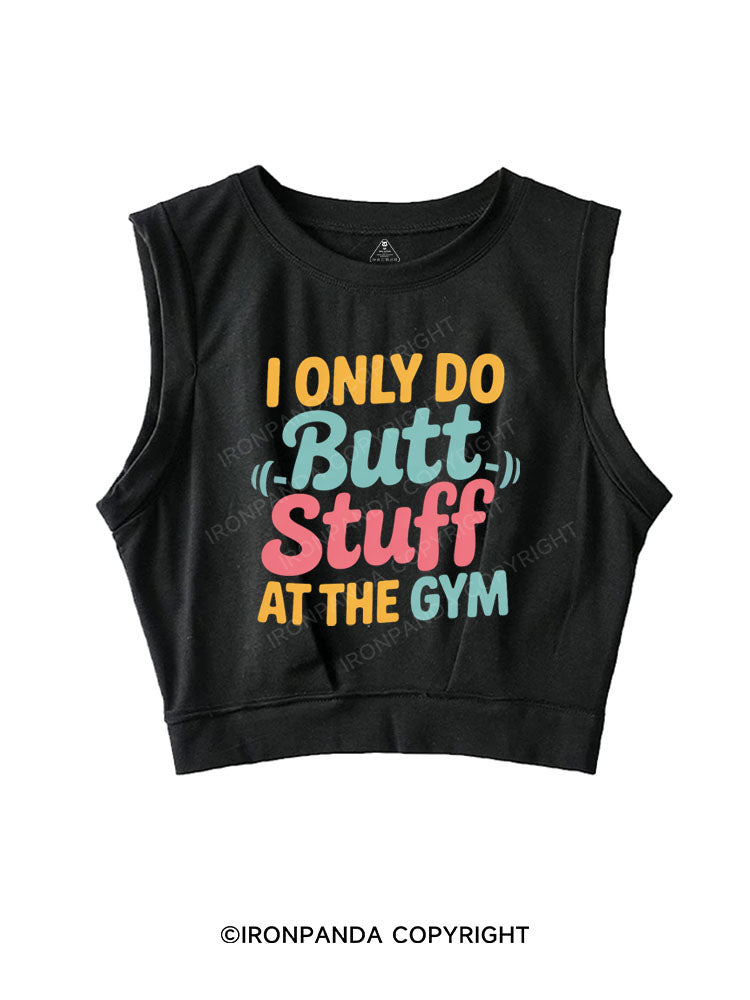 I ONLY DO BUTT STUFF AT THE GYM SLEEVELESS CROP TOPS