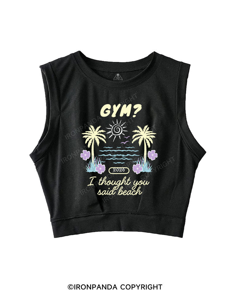 GYM? I THOUGHT YOU SAID BEACH SLEEVELESS CROP TOPS