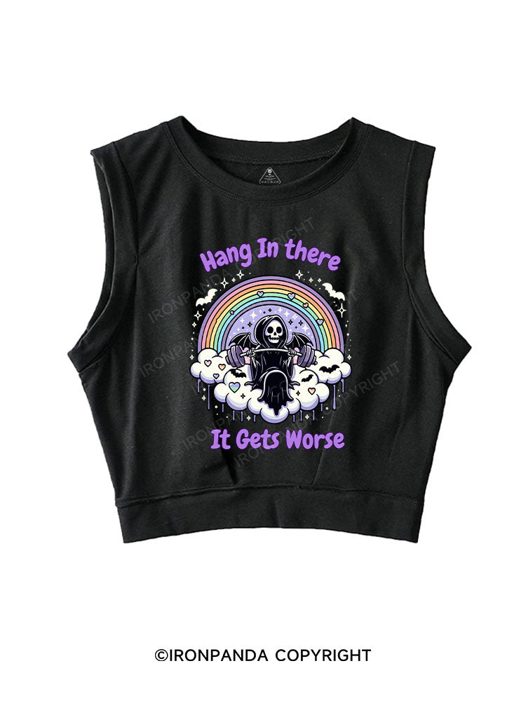 HANG IN THERE IT GETS WORSE SLEEVELESS CROP TOPS