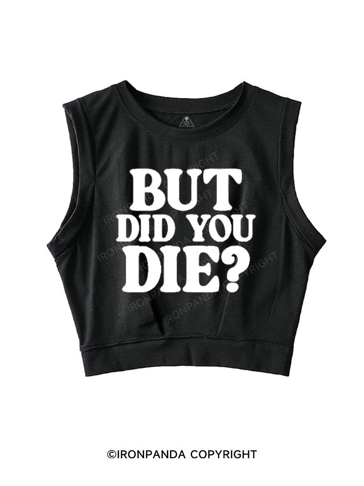 BUT DID YOU DIE? SLEEVELESS CROP TOPS