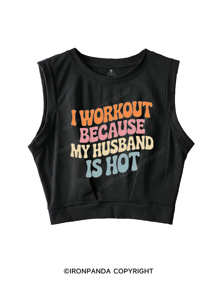 I WORKOUT BECAUSE MY HUSBAND IS HOT SLEEVELESS CROP TOPS