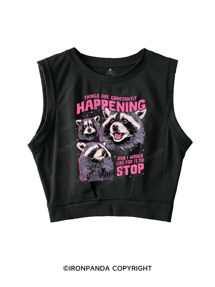 THINGS ARE CONSTANTLY HAPPENING AND I WOULD LIKE FOR IT TO STOP SLEEVELESS CROP TOPS
