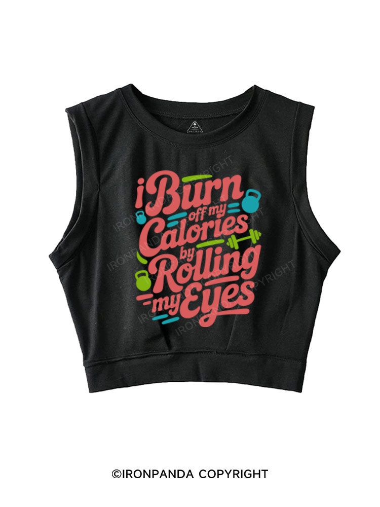 I BURN OFF MY CALORIES BY ROLLING MY EYES SLEEVELESS CROP TOPS