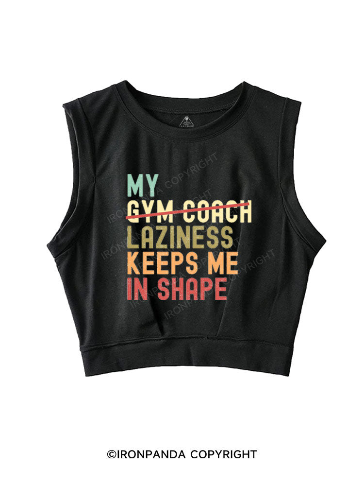 MY LAZINESS KEEPS ME IN SHAPE SLEEVELESS CROP TOPS