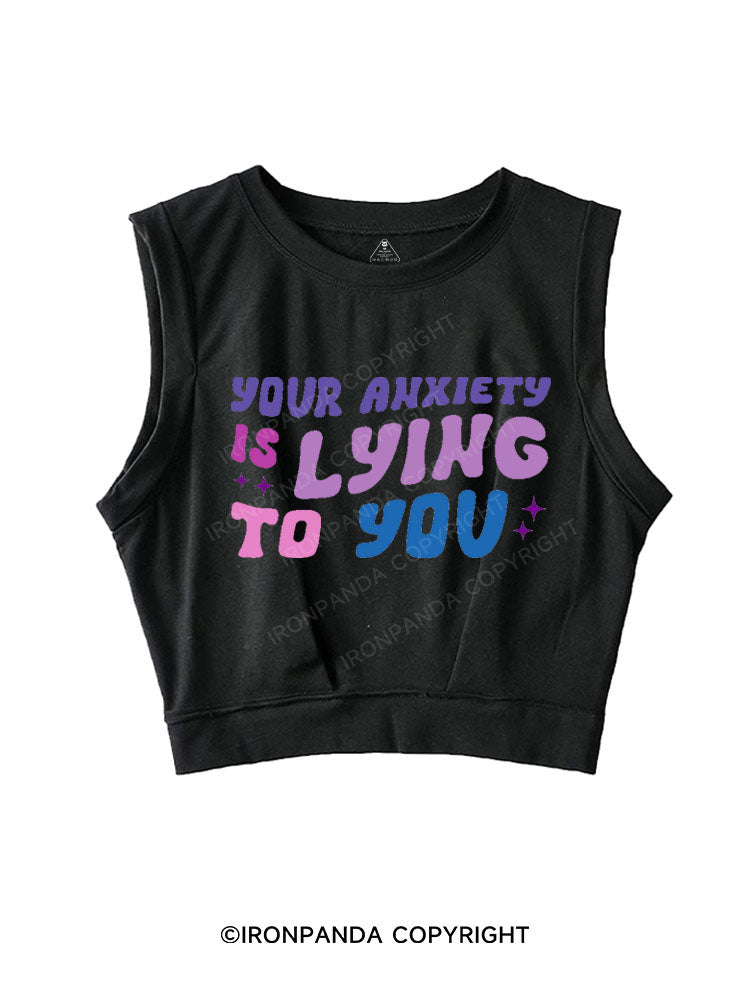 YOUR ANXIETY IS LYING TO YOU SLEEVELESS CROP TOPS