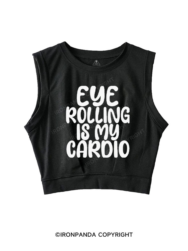 EYE ROLLING IS MY CARDIO SLEEVELESS CROP TOPS