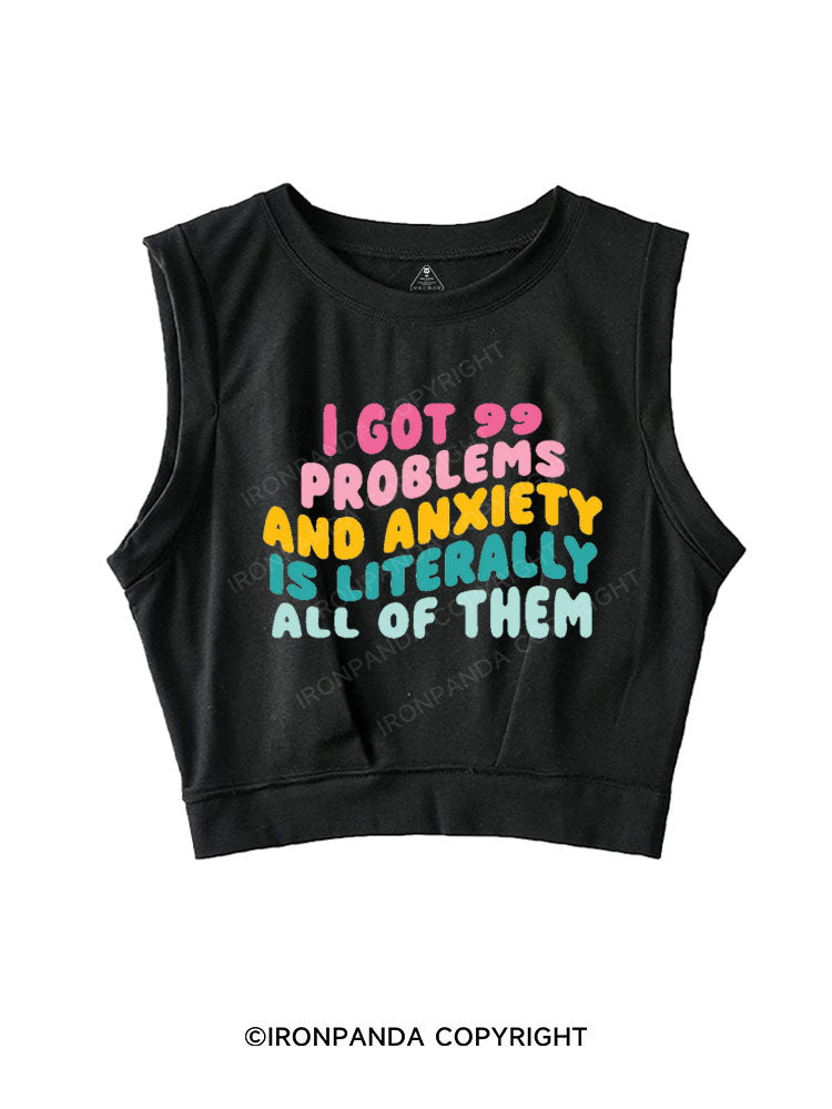I GOT 99 PROBLEMS AND ANXIETY IS LITERALLY ALL OF THEM SLEEVELESS CROP TOPS