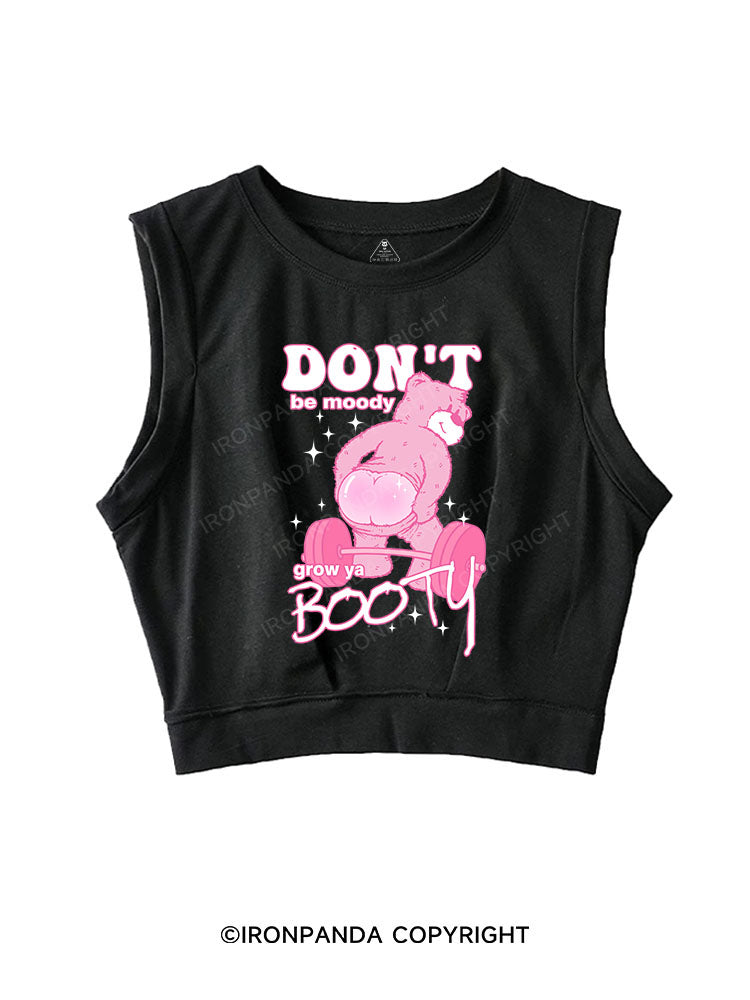 DON'T BE MOODY GROW YA BOOTY SLEEVELESS CROP TOPS