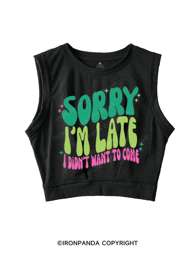 SORRY I'M LATE I DIDN'T WANT TO COME SLEEVELESS CROP TOPS