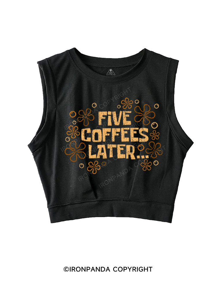 FIVE COFFEES LATER SLEEVELESS CROP TOPS