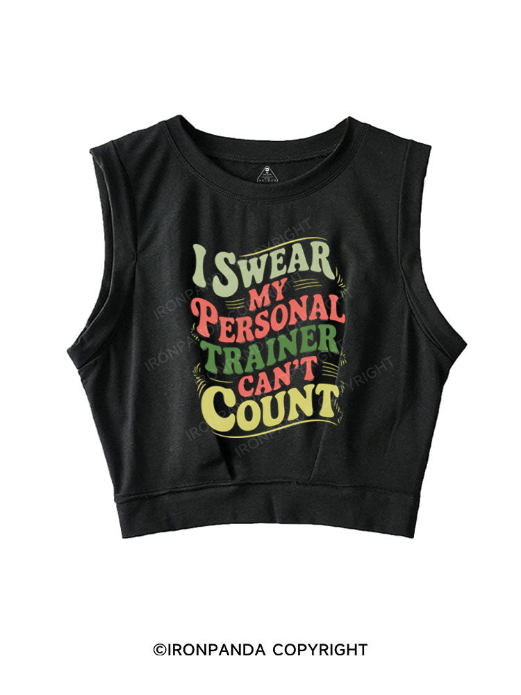 I SWEAR MY PERSONAL TRAINER CAN'T COUNT SLEEVELESS CROP TOPS