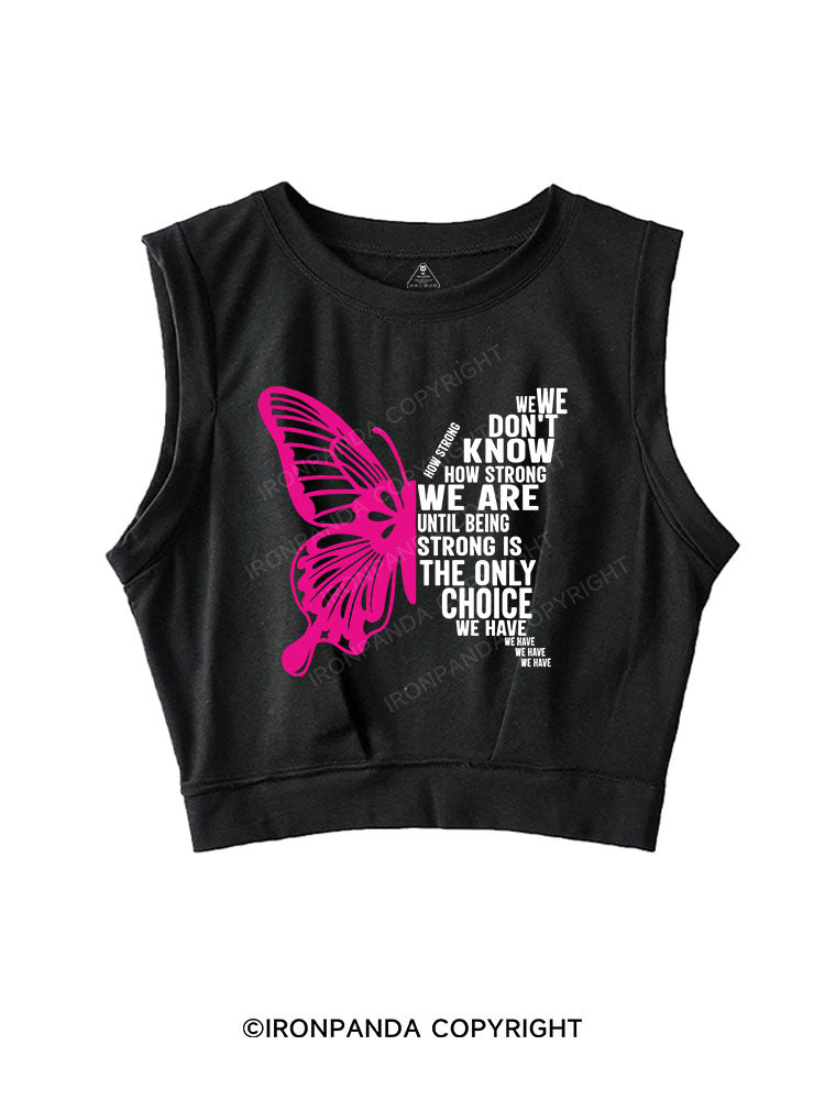 WE DON'T KNOW HOW STRONG WE ARE UNTIL BEING STRONG SLEEVELESS CROP TOPS