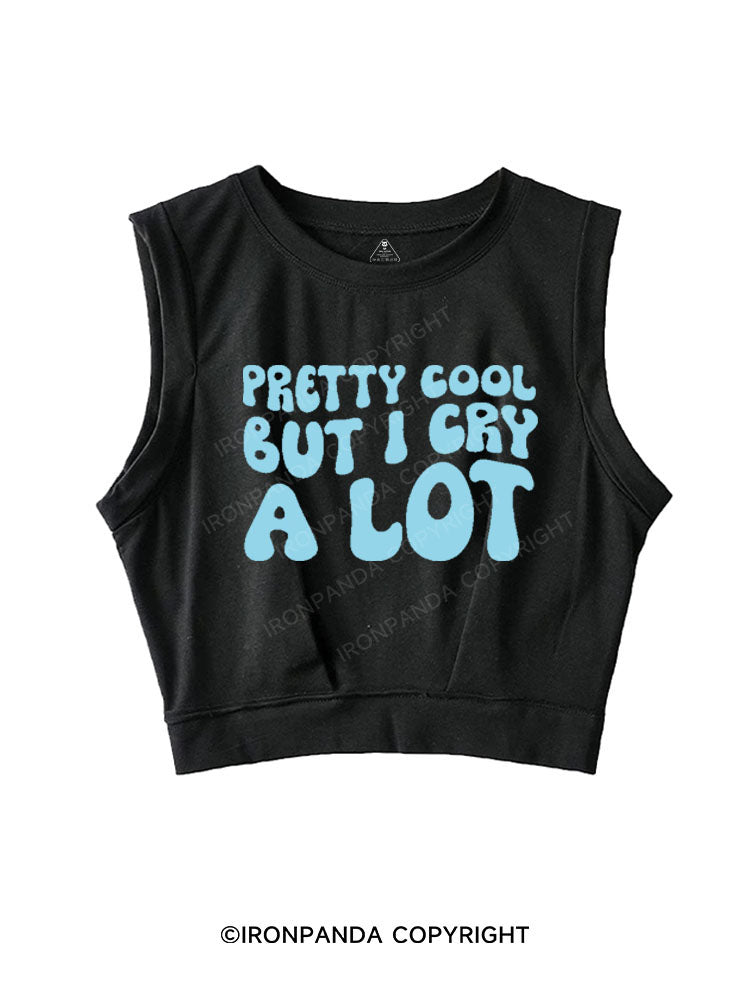 PRETTY COOL BUT I CRY A LOT SLEEVELESS CROP TOPS