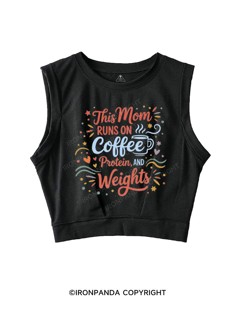 THIS MOM RUNS ON COFFEE PROTEIN AND WEIGHTS SLEEVELESS CROP TOPS