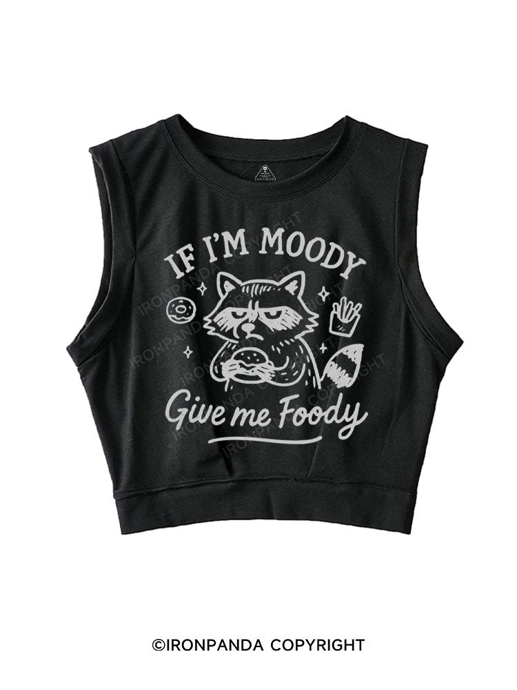 IF I'M MOODY GIVE ME FOODY SLEEVELESS CROP TOPS