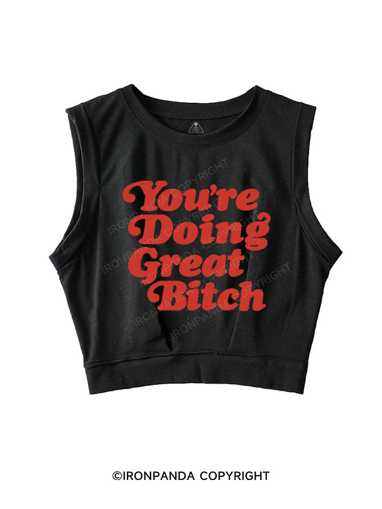 YOU'RE DOING GREAT BITCH SLEEVELESS CROP TOPS