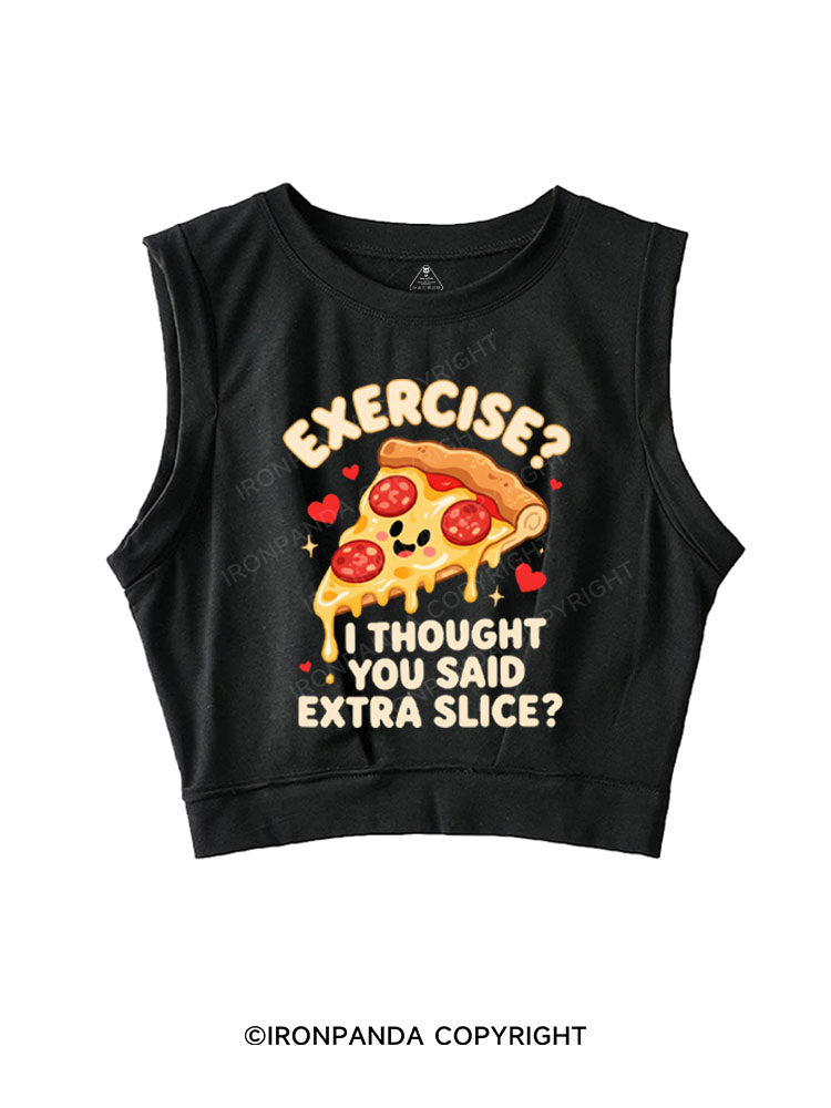 EXERCISE？ I THOUGHT YOU SAID EXTRA SLICE？ SLEEVELESS CROP TOPS