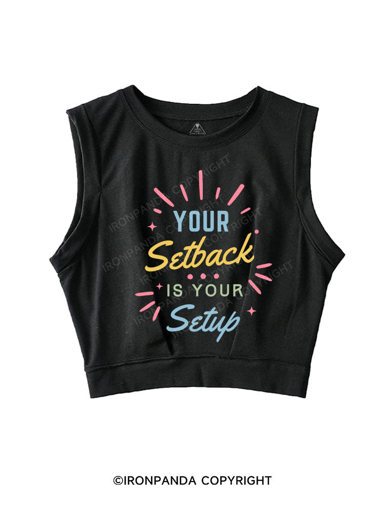 YOUR SETBACK IS YOUR SETUP SLEEVELESS CROP TOPS