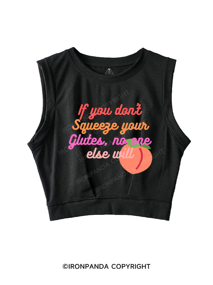IF YOU DON'T SQUEEZE YOUR GLUTES, NO ONE ELSE WILL SLEEVELESS CROP TOPS
