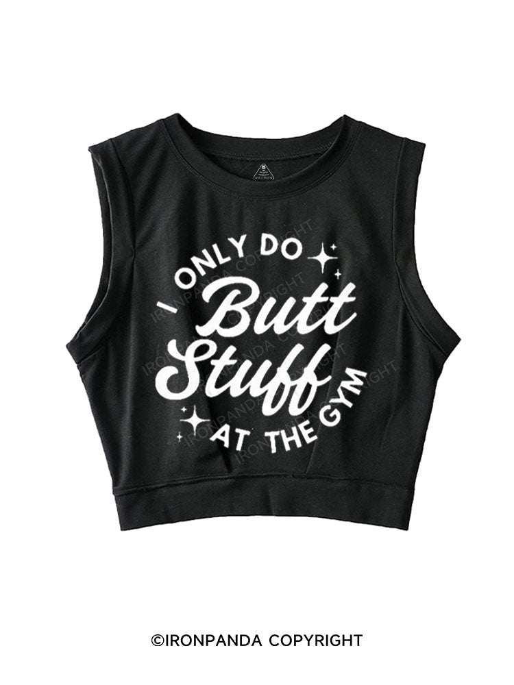 I ONLY DO BUTT STUFF AT THE GYM SLEEVELESS CROP TOPS