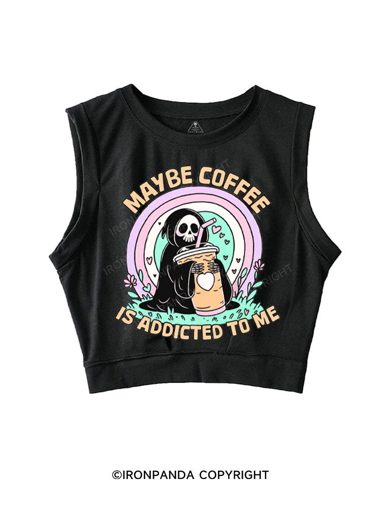 MAYBE COFFEE IS ADDICTED TO ME SLEEVELESS CROP TOPS