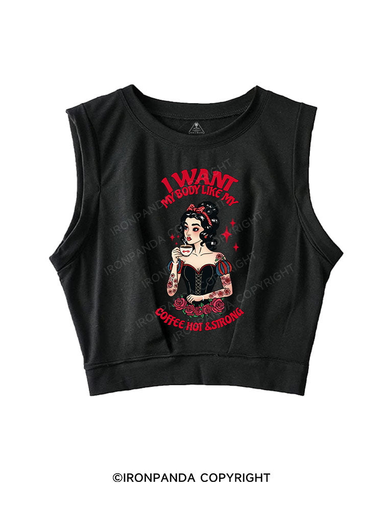 I WANT MY BODY LIKE MY COFFEE HOT & STRONG SLEEVELESS CROP TOPS