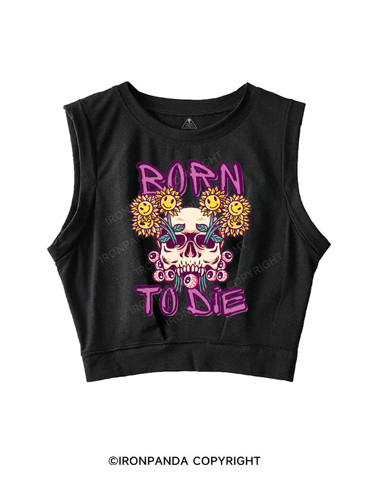 BORN TO DIE SLEEVELESS CROP TOPS